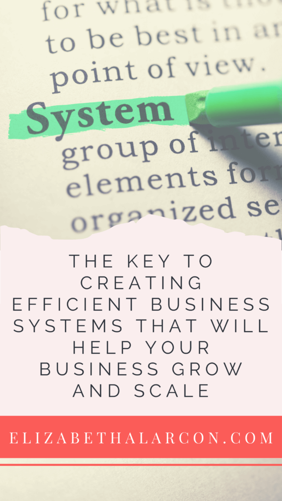 ELIZABETH ALARCÓN - PINTEREST - The Key to Creating Efficient Business Systems That Will Help Your Business Grow and Scale
