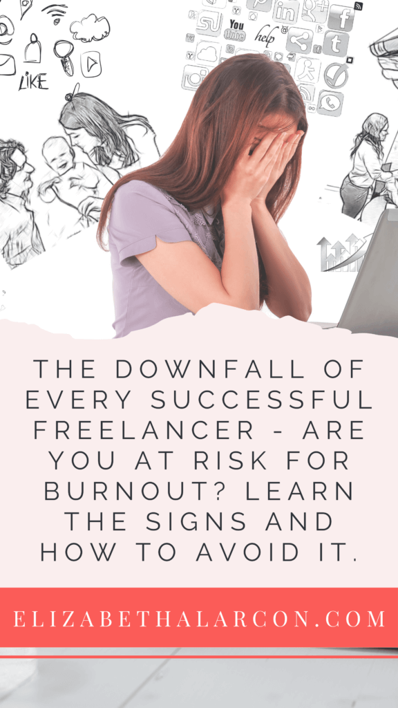 ELIZABETH ALARCON - PINTEREST - The Downfall Of Every Successful Freelancer - Are you at risk for burnout? Learn the signs and how to avoid it.