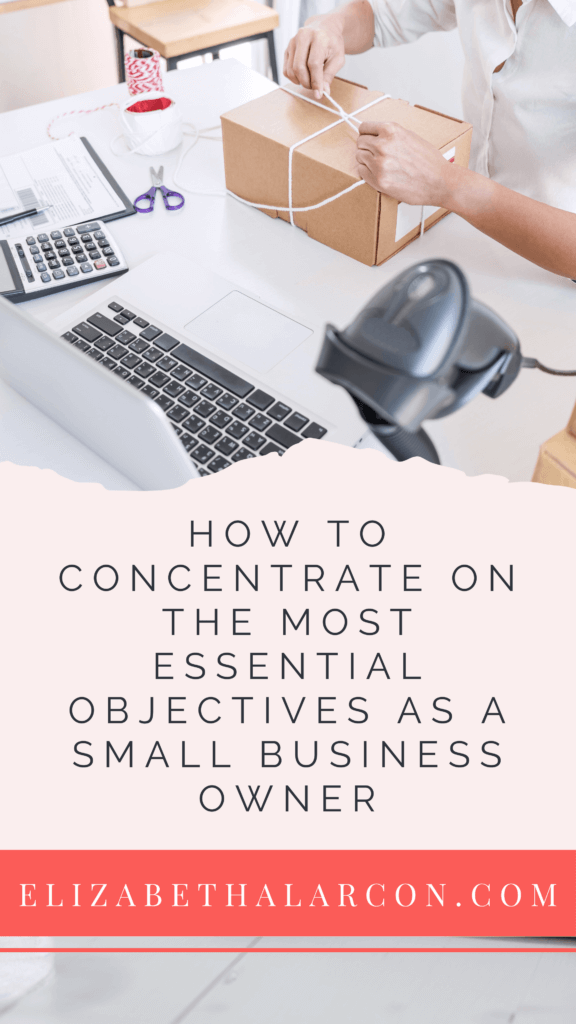 ELIZABETH-ALARCON-PINTEREST-​​How-to-Concentrate-on-the-Most-Essential-Objectives-as-a-Small-Business-Owner