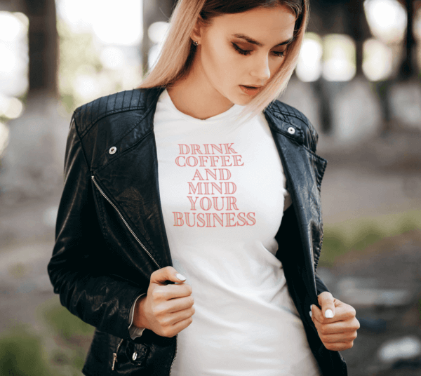 Drink Coffee And Mind Your Business Women's Slim Fit T-Shirt