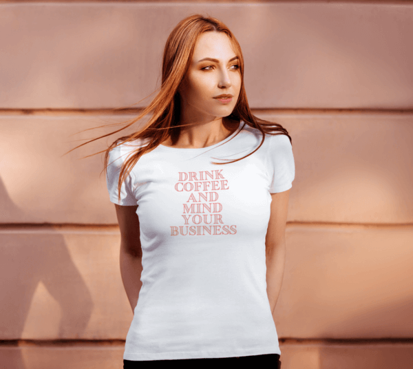 Drink Coffee And Mind Your Business Women's Slim Fit T-Shirt