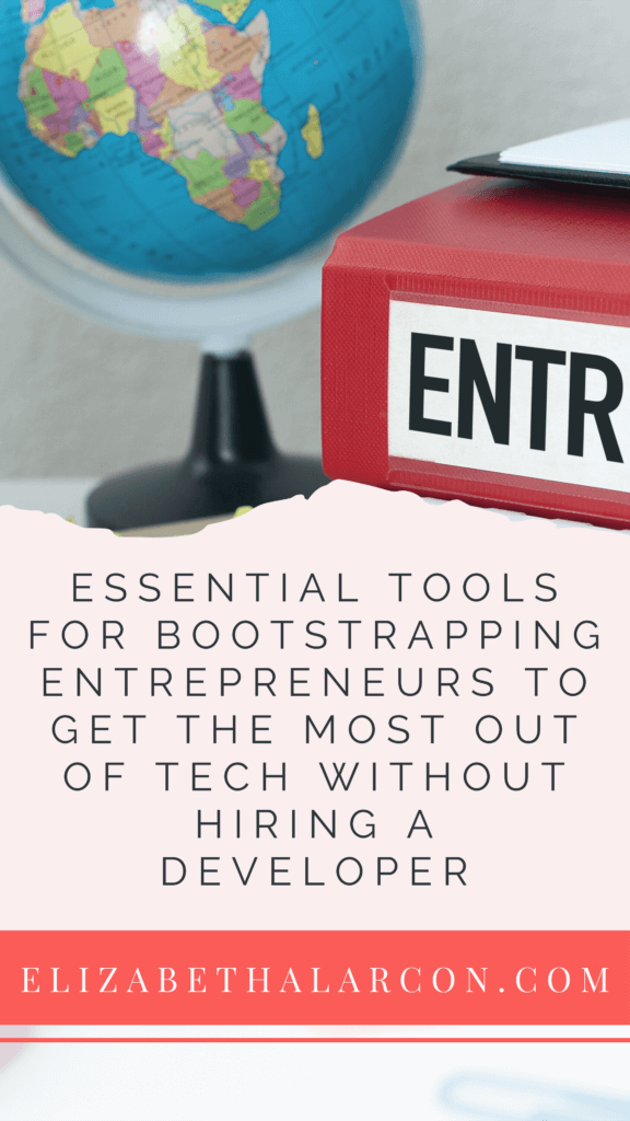 ELIZABETH ALARCON - PINTEREST - Essential Tools For Bootstrapping Entrepreneurs To Get The Most Out Of Tech Without Hiring A Developer