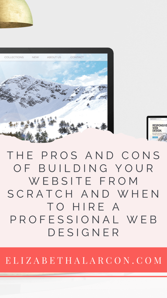 ELIZABETH ALARCON - PINTEREST - The Pros and Cons of Building Your Website from Scratch And When To Hire A Professional Web Designer