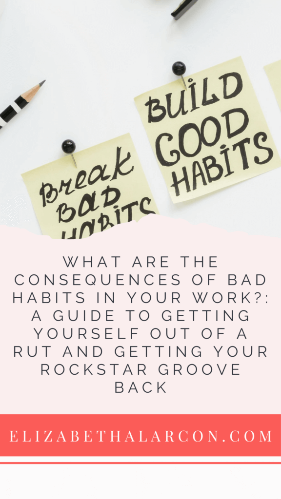 ELIZABETH ALARCON - PINTEREST - What Are the Consequences of Bad Habits in Your Work