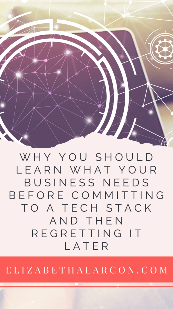 ELIZABETH ALARCON - PINTEREST - Why You Should Learn What Your Business Needs Before Committing to A Tech Stack and Then Regretting It Later