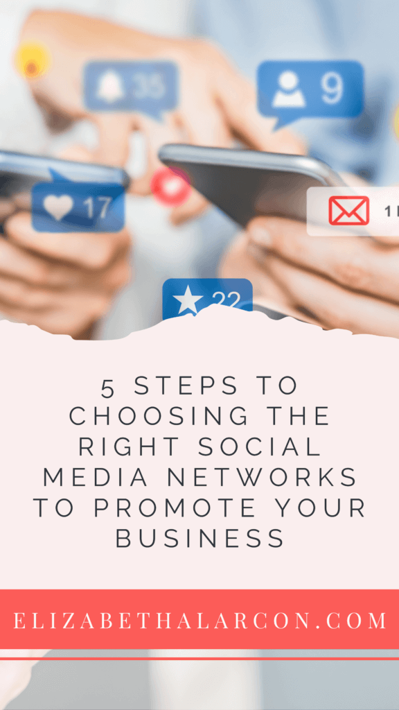 ELIZABETH ALARCON - PINTEREST - 5 Steps to Choosing the Right Social Media Networks To Promote Your Business