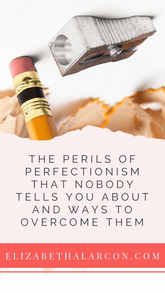 ELIZABETH ALARCON - PINTEREST - The Perils of Perfectionism That Nobody Tells You About And Ways To Overcome Them