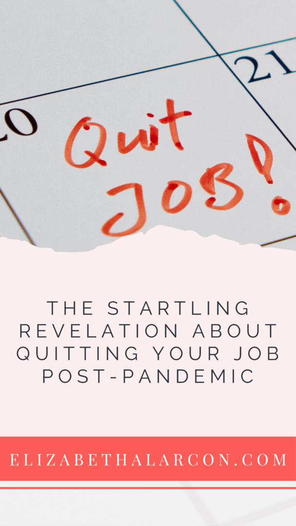 ELIZABETH ALARCON - PINTEREST - The Startling Revelation about Quitting Your Job Post-Pandemic