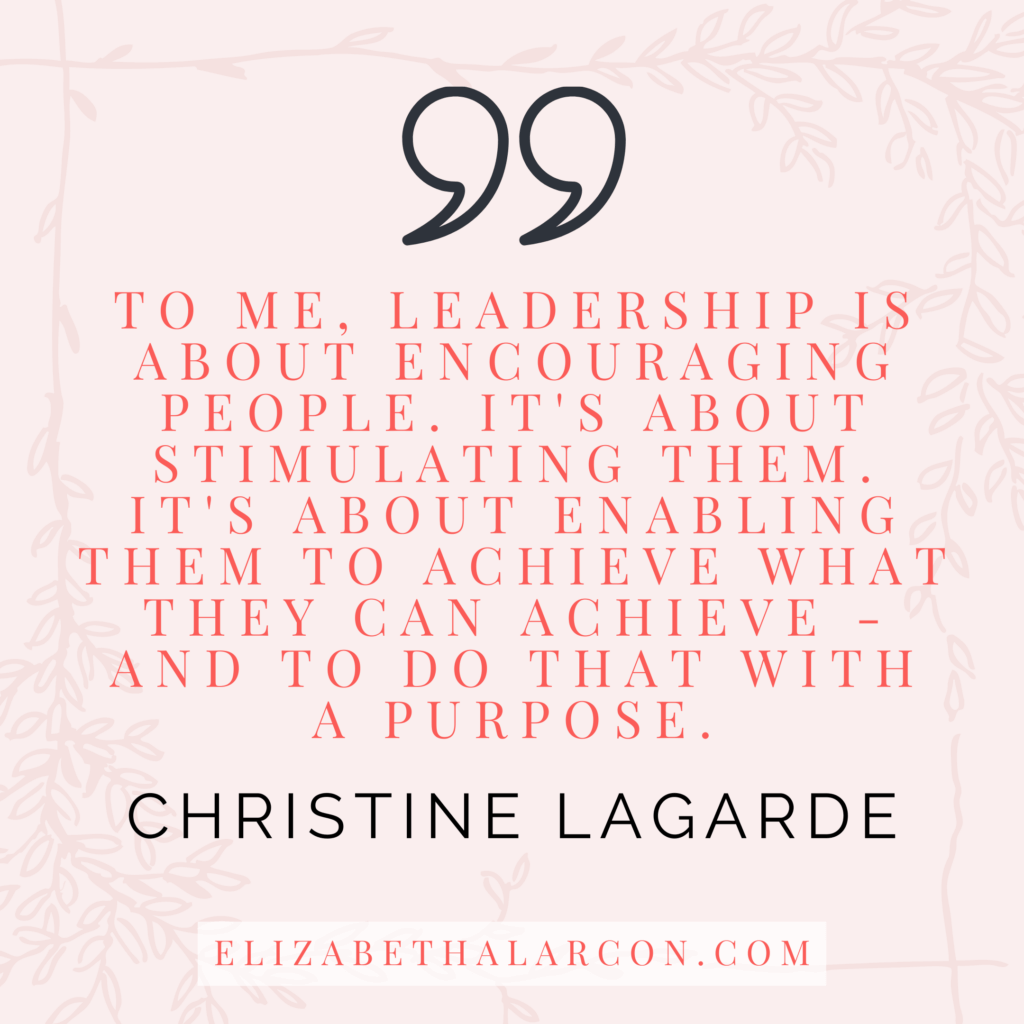 ELIZABETH ALARCON - BLOG POST QUOTES - Why You Can't Seem To Keep Great People A Letter to Employers, Small Business Owners, and Entrepreneurs - PART II - CHRISTINE LAGARDE