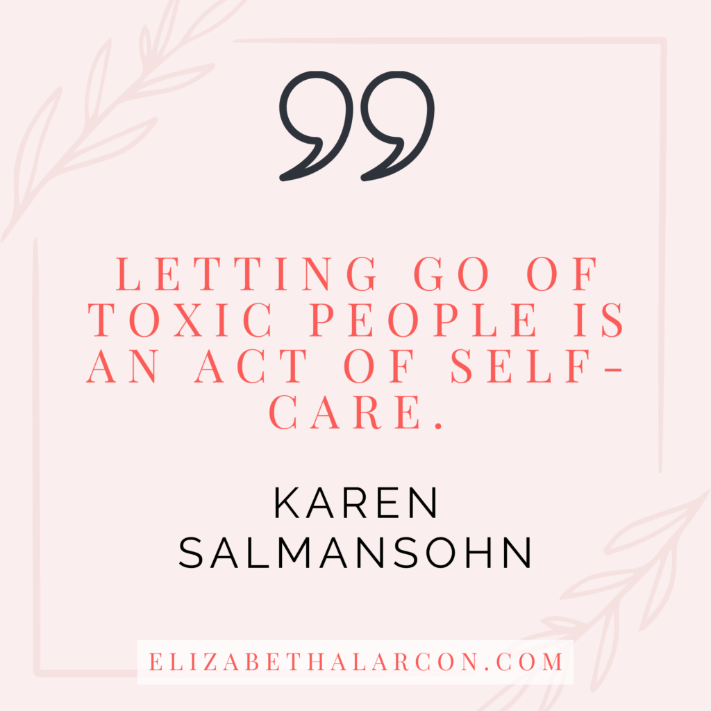 ELIZABETH ALARCON - BLOG POST QUOTES - The Right Way to End Toxic Business Relationships - Karen Salmansohn