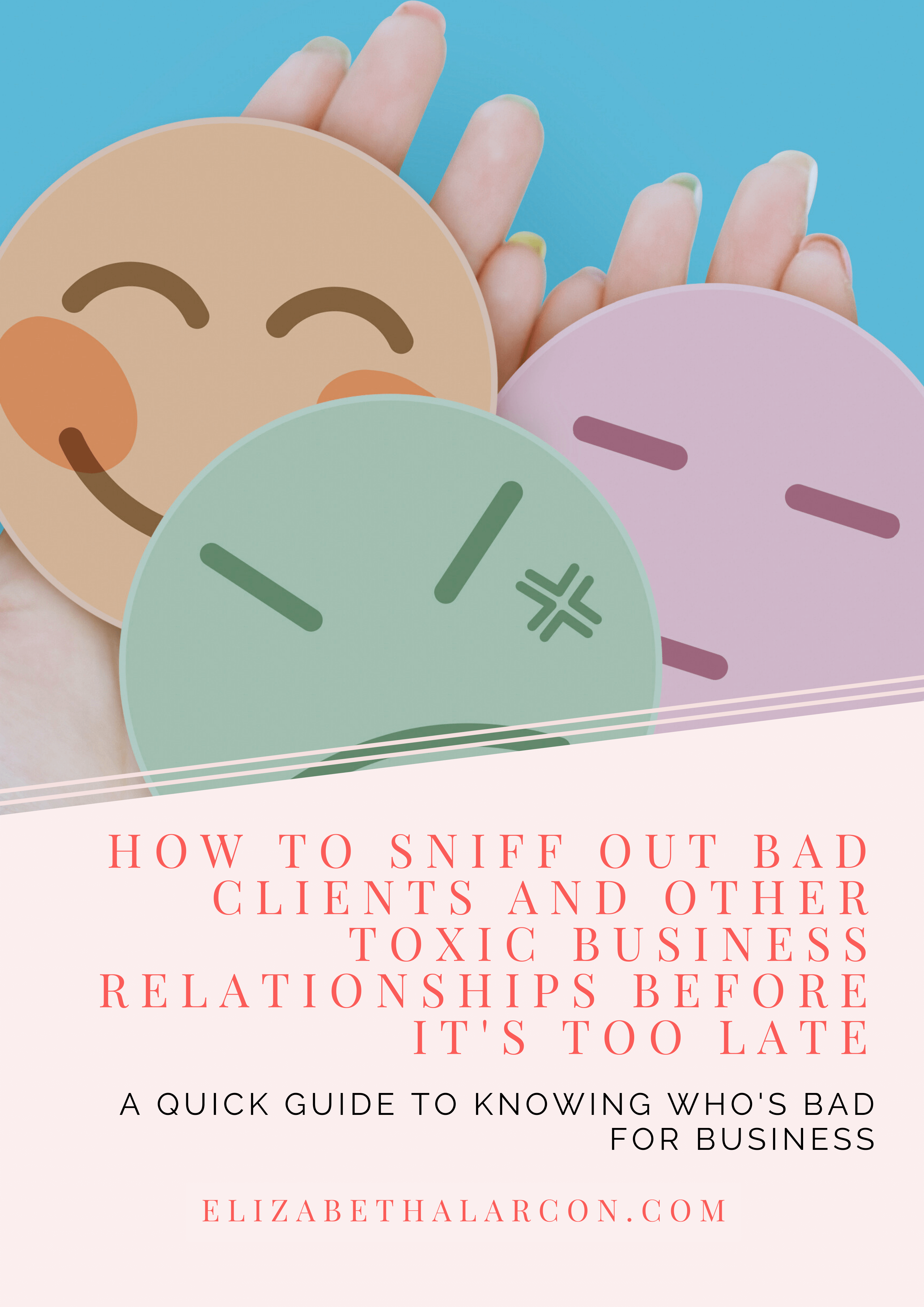ELIZABETH ALARCON - How to Sniff Out Bad Clients and Other Toxic Business Relationships Before It's Too Late ELIZABETH ALARCON - How to Sniff Out Bad Clients and Other Toxic Business Relationships Before It's Too Late
