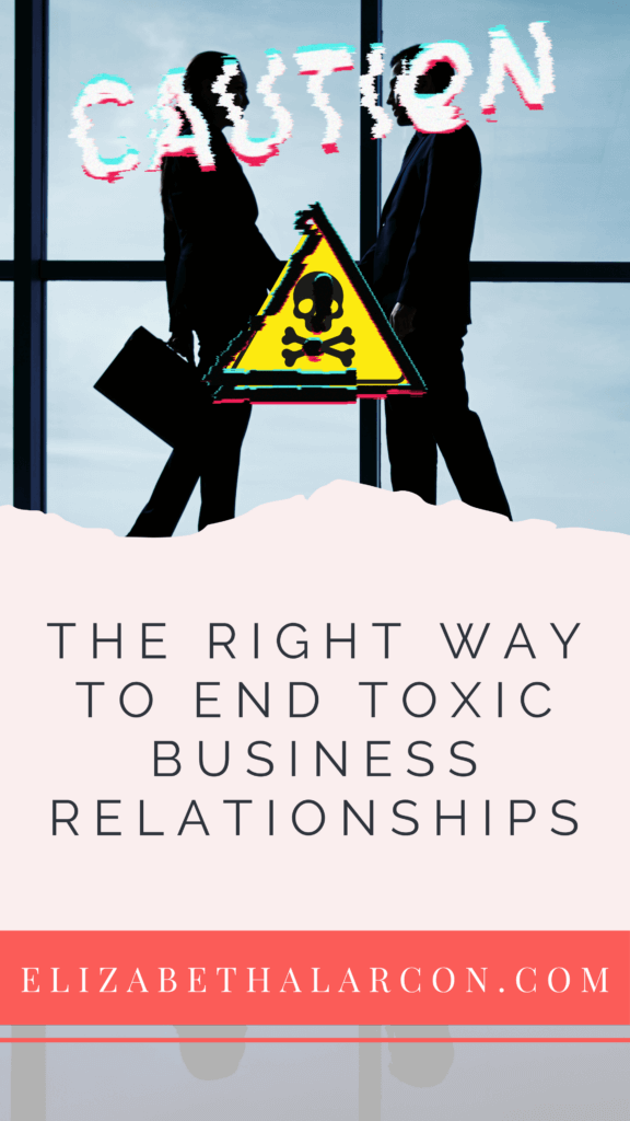 ELIZABETH ALARCON - PINTEREST - The Right Way to End Toxic Business Relationships