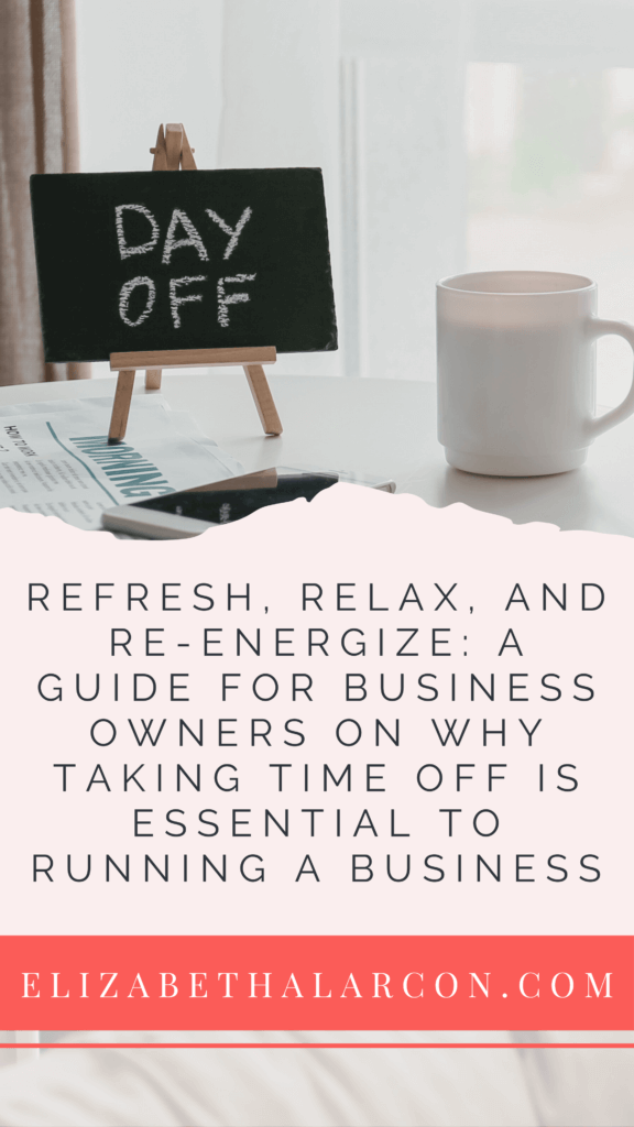 ELIZABETH ALARCON - PINTEREST - Refresh, Relax, and Re-Energize A Guide for Business Owners On Why Taking Time Off is Essential to Running a Business